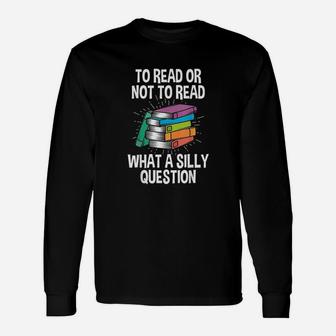 To Read Or Not To Read Reading Hobby Book Lover Unisex Long Sleeve | Crazezy