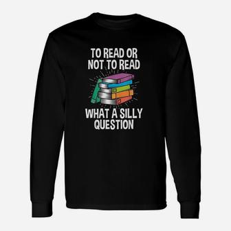 To Read Or Not To Read Reading Hobby Book Lover Unisex Long Sleeve | Crazezy