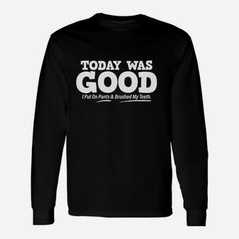 Today Was Good I Put On Pants Unisex Long Sleeve | Crazezy CA