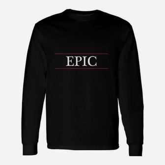 Top That Says Epic On It Graphic Unisex Long Sleeve | Crazezy CA