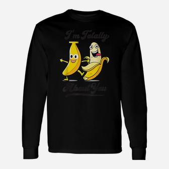 Totally Bananas About You | Funny Fruit Pun Shirt | Banana Unisex Long Sleeve | Crazezy AU