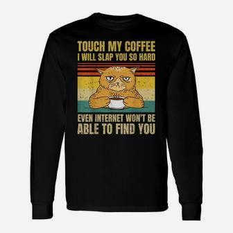 Touch My Coffee I Will Slap You So Hard Cat Coffee Lovers - Unisex Long Sleeve | Crazezy
