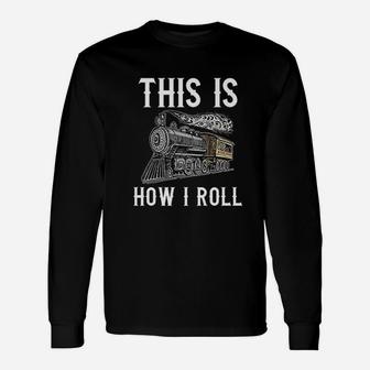 Train This Is How I Roll Unisex Long Sleeve | Crazezy CA