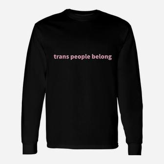 Trans People Belong Pride Month Long Sleeve T-Shirt - Thegiftio UK