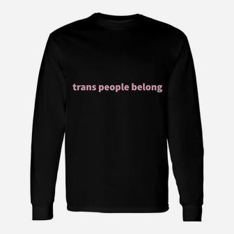Trans People Belong Transgender Pride Month Long Sleeve T-Shirt - Thegiftio UK