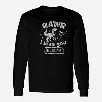 Trex Rawr Means I Love You In Dinosaur Unisex Long Sleeve | Crazezy CA