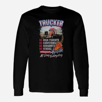 Trucker No Rich Parents No Assistance Straight Hustle All Day Everyday Long Sleeve T-Shirt - Monsterry