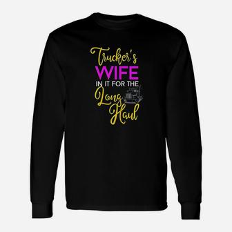 Trucker Wife Long Haul Gift Design For Truck Drivers Family Unisex Long Sleeve | Crazezy CA