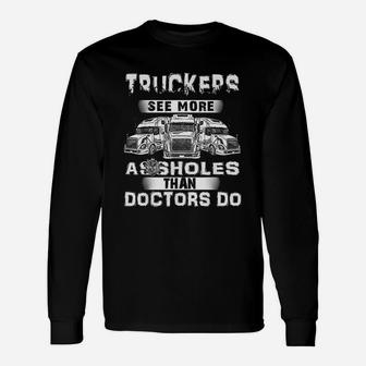 Truckers See Mere As-Sholes Than Doctors Do Unisex Long Sleeve | Crazezy