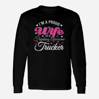 Truckers Wife Im Proud Wife Freaking Awesome Trucker Unisex Long Sleeve | Crazezy DE