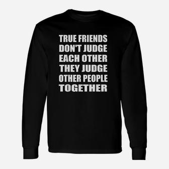 True Friends Dont Judge Each Other People Unisex Long Sleeve | Crazezy UK