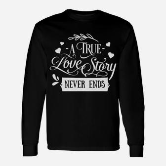 A True Love Story Never Ends Valentines Day Love Long Sleeve T-Shirt - Monsterry CA