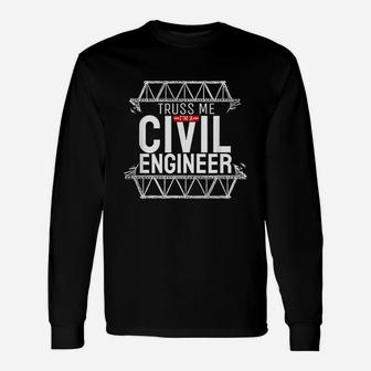 Truss Me Im A Civil Engineer Pun Engineering Engineer Long Sleeve T-Shirt - Thegiftio UK