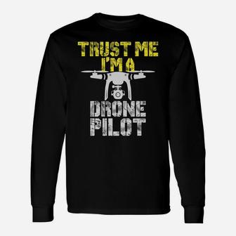 Trust Me I'm A Drone Pilot Funny Drone Unisex Long Sleeve | Crazezy
