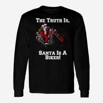 The Truth Is Santa Is A Biker Long Sleeve T-Shirt - Monsterry