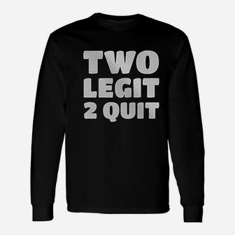 Two Legit 2 Quit Unisex Long Sleeve | Crazezy