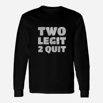 Two Legit 2 Quit Unisex Long Sleeve | Crazezy