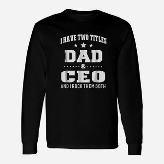 I Have Two Titles Dad And Ceo Happy Fathers Day Long Sleeve T-Shirt - Seseable