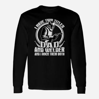 I Have Two Titles Dad And Welder Dad Job Title Long Sleeve T-Shirt - Seseable