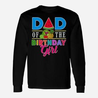 Twotti Fruity Theme Dad Of The Birthday Girl Sweetie Party Unisex Long Sleeve | Crazezy