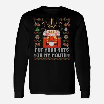 Ugly Christmas Put Your Nuts In My Mouth Nutcracker Gift Sweatshirt Unisex Long Sleeve | Crazezy DE