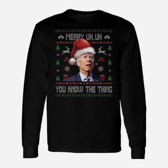 Ugly Christmas Shirt - Biden Merry Uh Uh You Know The Thing Sweatshirt Unisex Long Sleeve | Crazezy UK