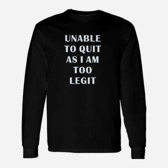 Unable To Quit Funny Saying Fitness Gym Unisex Long Sleeve | Crazezy CA