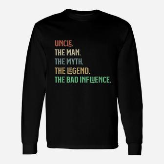 I Am The Uncle The Man Myth Legend And Bad Influence Long Sleeve T-Shirt - Thegiftio UK