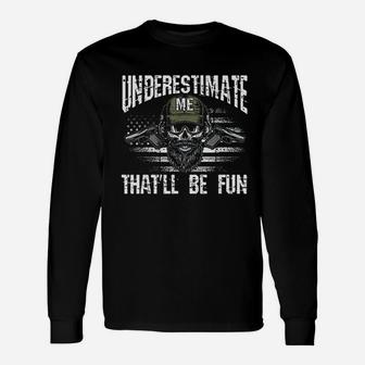 Underestimate Me That Will Be Fun Usa Flag Veteran Military Unisex Long Sleeve | Crazezy AU