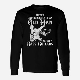 Never Underestimate An Old Man With A Bass Guitar Long Sleeve T-Shirt - Monsterry CA