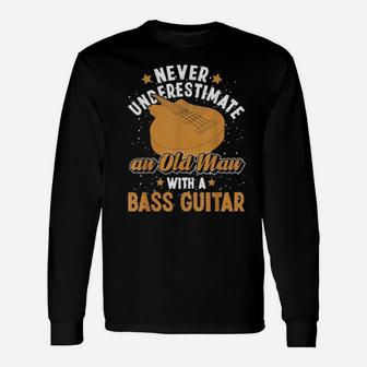 Never Underestimate An Old Man With A Bass Guitar Long Sleeve T-Shirt - Monsterry CA