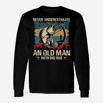 Never Underestimate And Old Man With Big Rod Long Sleeve T-Shirt - Monsterry