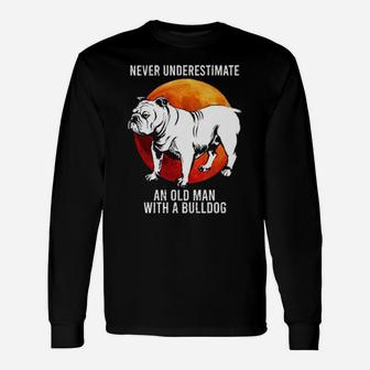 Never Underestimate An Old Man With A Bulldog Long Sleeve T-Shirt - Monsterry
