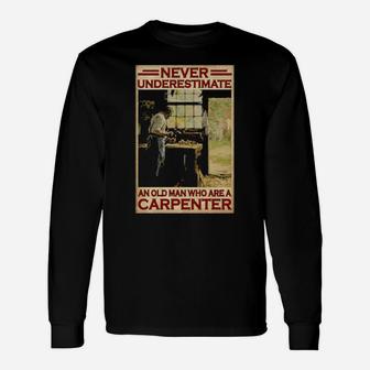 Never Underestimate An Old Man Who Are A Carpenter Long Sleeve T-Shirt - Monsterry UK