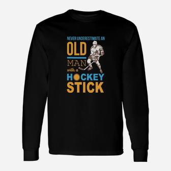 Never Underestimate An Old Man With A Hockey Stick Long Sleeve T-Shirt - Monsterry