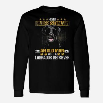 Never Underestimate An Old Man With Tee A Labrador Retriev Long Sleeve T-Shirt - Monsterry UK