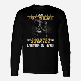 Never Underestimate An Old Man With Tee A Labrador Retriever Long Sleeve T-Shirt - Monsterry