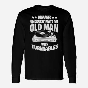 Never Underestimate An Old Man With A Turntables Dad Long Sleeve T-Shirt - Monsterry