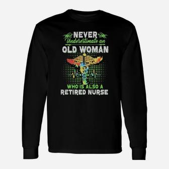 Never Underestimate An Old Woman Who Is Also A Retired Nurse Long Sleeve T-Shirt - Monsterry UK