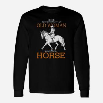 Never Underestimate An Old Woman Who Rides A Horse Long Sleeve T-Shirt - Thegiftio