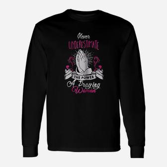 Never Underestimate Power Of Praying Woman Long Sleeve T-Shirt - Thegiftio