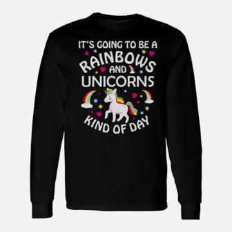 Unicorn Idea It's Going To Be A Rainbows And Unicorns Long Sleeve T-Shirt - Monsterry
