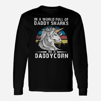 Unicorn In A World Full Of Daddy Sharks Be A Daddycorn Vintage Long Sleeve T-Shirt - Monsterry UK