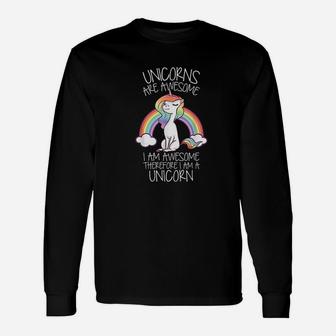 Unicorns Are Awesome Therefore I Am A Unicorn Funny Unisex Long Sleeve | Crazezy