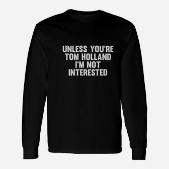 Unless You Are Holland Im Not Interested Unisex Long Sleeve | Crazezy DE