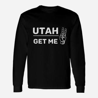 Utah Get Me 2 Funny Quotes Unisex Long Sleeve | Crazezy