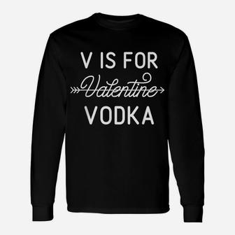 V Is For Valentine Vodka Valentines Day Drinking T Shirt Unisex Long Sleeve | Crazezy AU