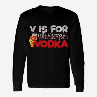 V Is For Valentine Vodka Long Sleeve T-Shirt - Monsterry