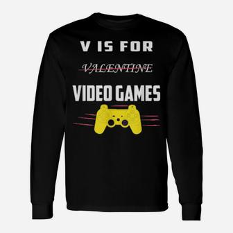 V Is For Video Games Valentines Day For Him Long Sleeve T-Shirt - Monsterry AU