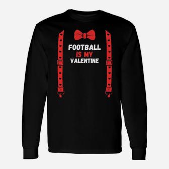 Valentines Day Custome Football Is My Valentine Long Sleeve T-Shirt - Monsterry